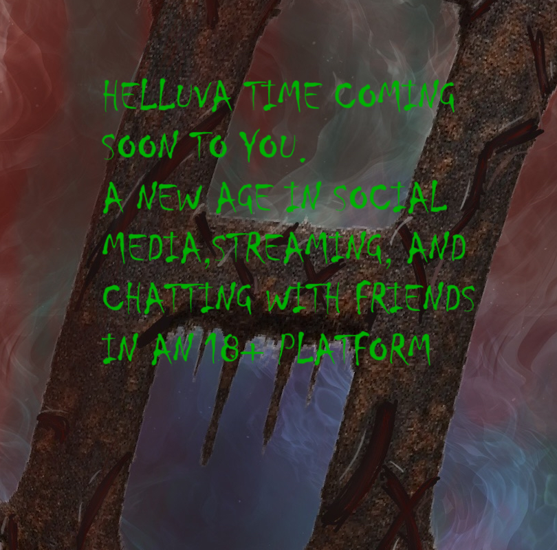 Helluva Time - A new age in social media, streaming, and chatting with friends in an 18+ platform. Coming soon.